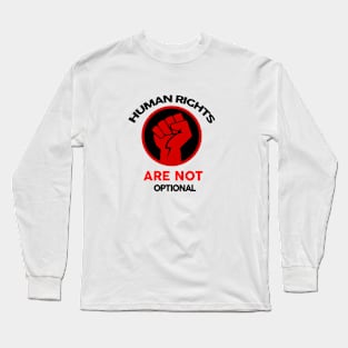 Human Rights are Not Optional Long Sleeve T-Shirt